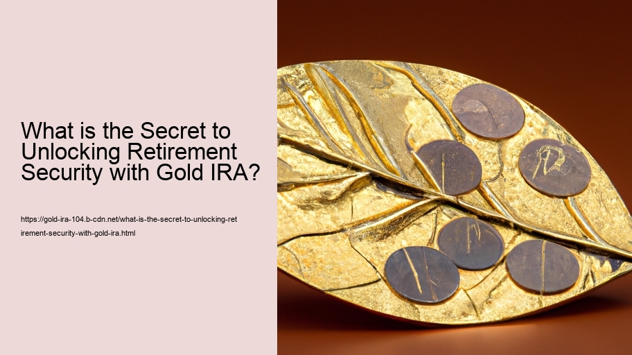 What is the Secret to Unlocking Retirement Security with Gold IRA? 
